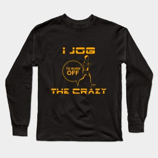 I jog to burn off the crazy Long Sleeve T-Shirt